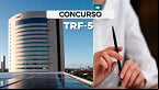 Concurso TRF-5 2025: Sai edital para Juiz Federal