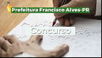 Concurso Prefeitura Francisco Alves-PR: Edital abre 124 vagas de até R$ 18.471
